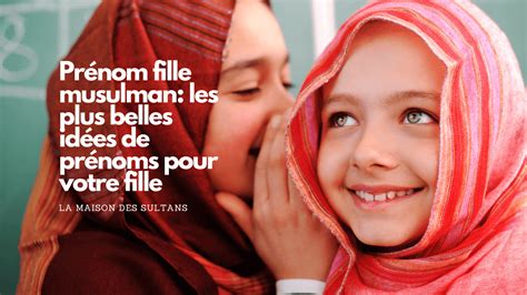 Prénom fille musulman de A à Z avec 160 idées